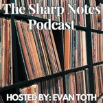 The Sharp Notes with Evan Toth Podcast The Sharp Notes with Evan Toth