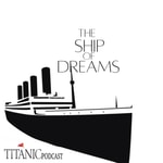 Logo of the podcast The ship of dreams - A Titanic Podcast Podcast The ship of dreams - A Titanic Podcast