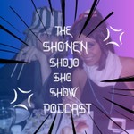 The Shonen Shojo ShoShow Podcast Podcast The Shonen Shojo ShoShow Podcast