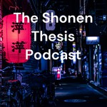 Logo of the podcast The Shonen Thesis Podcast Podcast The Shonen Thesis Podcast