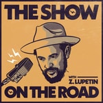 The Show On The Road with Z. Lupetin The Show On The Road with Z. Lupetin
