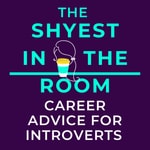 Logo of the podcast The Shyest In The Room l Honest Career Advice for Introverts Podcast The Shyest In The Room l Honest Career Advice for Introverts