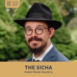 Logo of the podcast The Sicha, Rabbi Moshe Gourarie Podcast The Sicha, Rabbi Moshe Gourarie