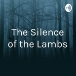 Logo of the podcast The Silence of the Lambs Podcast The Silence of the Lambs