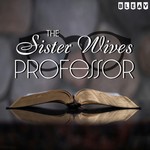 Logo of the podcast The Sister Wives Professor Podcast The Sister Wives Professor