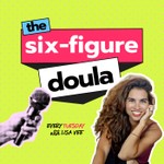 The Six-Figure Doula: For career birth workers building sustainable, high-income businesses Podcast The Six-Figure Doula: For career birth workers building sustainable, high-income businesses