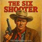 Podcast The Six Shooter | Old Time Radio