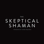 The Skeptical Shaman Podcast The Skeptical Shaman