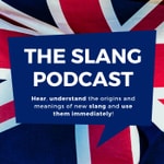Logo of the podcast The Slang Podcast - Learn British English Now Podcast The Slang Podcast - Learn British English Now