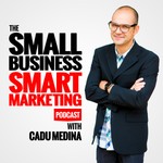 Logo of the podcast The Small Business Smart Marketing Podcast: Small Business | Marketing | Coaching | Cadu Medina Podcast The Small Business Smart Marketing Podcast: Small Business | Marketing | Coaching | Cadu Medina