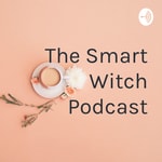 Logo of the podcast The Smart Witch Podcast Podcast The Smart Witch Podcast