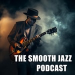 Logo of the podcast The Smooth Jazz Podcast Podcast The Smooth Jazz Podcast