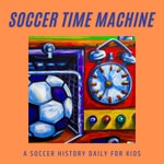 Logo of the podcast The Soccer Time Machine: Soccer History Daily for Kids Podcast The Soccer Time Machine: Soccer History Daily for Kids