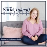 Logo of the podcast The Social Takeoff Podcast with Kelli Hayes Smith Logo of the podcast The Social Takeoff Podcast with Kelli Hayes Smith