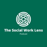 Logo of the podcast The Social Work Lens Podcast The Social Work Lens