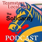 The Solidarity Podcast by Teamsters Local 769 Podcast The Solidarity Podcast by Teamsters Local 769