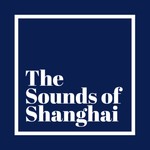 Logo of the podcast The Sounds of Shanghai Podcast The Sounds of Shanghai