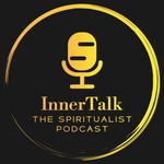 Logo of the podcast The Spiritualist - InnerTalk Podcast Podcast The Spiritualist - InnerTalk Podcast