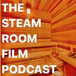 Logo of the podcast The Steam Room Film Podcast Podcast The Steam Room Film Podcast