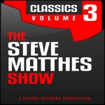 Logo of the podcast The Steve Matthes Show Classics Volume 3 Podcast The Steve Matthes Show Classics Volume 3