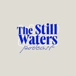Logo of the podcast The Still Waters Podcast Podcast The Still Waters Podcast