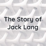 Logo of the podcast The Story of Jack Lang Podcast The Story of Jack Lang