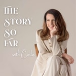 Logo of the podcast The Story So Far with Carla Podcast The Story So Far with Carla