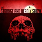 Podcast The Strange and Deadly Show