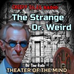 The Strange Dr. Weird - Old Time Radio Podcast The Strange Dr. Weird - Old Time Radio