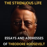 Logo of the podcast The Strenuous Life by Theodore Roosevelt Podcast The Strenuous Life by Theodore Roosevelt
