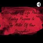Logo of the podcast The Struggles Of Life (Podcast)... Finding Purpose In The Midst Of Your Struggles! Podcast The Struggles Of Life (Podcast)... Finding Purpose In The Midst Of Your Struggles!