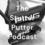 Logo of the podcast The Stutter Putter Podcast Podcast The Stutter Putter Podcast