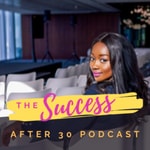 Logo of the podcast The Success After 30 Podcast Podcast The Success After 30 Podcast