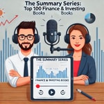 Podcast The Summary Series: Top 100 Finance &amp; Investing Books