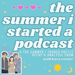 Logo of the podcast The Summer I Started A Podcast: A The Summer I Turned Pretty Recap Show with Kara Crevier