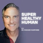 Logo of the podcast The Super Healthy Human Podcast with Dr. Rodger Murphree Podcast The Super Healthy Human Podcast with Dr. Rodger Murphree