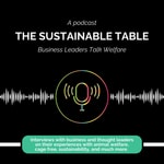 Logo of the podcast The Sustainable Table - Business Leaders Talk Welfare Podcast The Sustainable Table - Business Leaders Talk Welfare