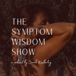 Logo of the podcast The Symptom Wisdom Show With Sarah Kimberley Podcast The Symptom Wisdom Show With Sarah Kimberley