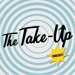 The Take-Up Podcast The Take-Up