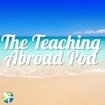 The Teaching Abroad Pod The Teaching Abroad Pod
