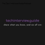 Logo of the podcast The Tech Interview Guide Podcast Podcast The Tech Interview Guide Podcast