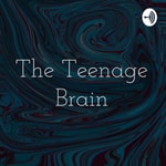 Logo of the podcast The Teenage Brain Podcast The Teenage Brain
