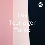 Logo of the podcast The Teenager Talks Podcast The Teenager Talks