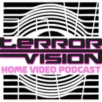 The Terror Vision Home Video Podcast