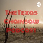 Logo of the podcast The Texas Chainsaw Podcast Podcast The Texas Chainsaw Podcast
