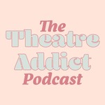Podcast The Theatre Addict Podcast