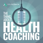 Logo of the podcast The Thing About Health Coaching Podcast The Thing About Health Coaching