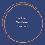 Logo of the podcast The Things We Have Learned Podcast The Things We Have Learned