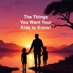 Logo of the podcast The Things You want Your Kids to Know! Podcast The Things You want Your Kids to Know!
