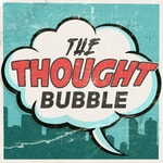 Logo of the podcast The Thought Bubble Podcast Podcast The Thought Bubble Podcast